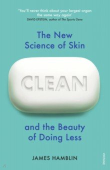 Hamblin James: Clean. The New Science of Skin and the Beauty of Doing Less
