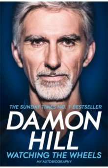 Hill Damon: Watching the Wheels. My Autobiography
