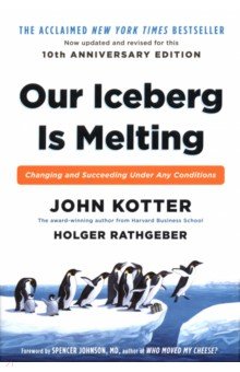 Kotter John: Our Iceberg is Melting. Changing and Succeeding Under Any Conditions