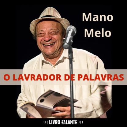 Melo Mano: O lavrador de palavras (Integral)