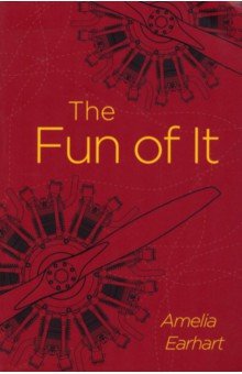 Earheart Amelia: The Fun of It