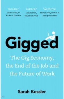 Kessler Sarah: Gigged. The Gig Economy, the End of the Job and the Future of Work