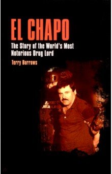 Burrows Terry: El Chapo. The Story of the World’s Most Notorious Drug Lord