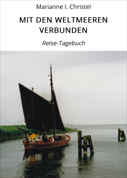I. Marianne Christel: MIT DEN WELTMEEREN VERBUNDEN