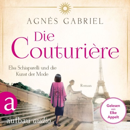 Gabriel Agnès: Die Couturière - Elsa Schiaparelli und die Kunst der Mode - Mutige Frauen zwischen Kunst und Liebe, Band 25 (Ungekürzt)