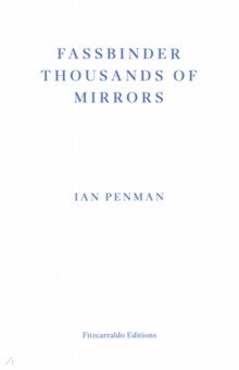 Penman Ian: Fassbinder Thousands of Mirrors