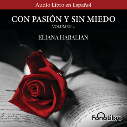 Habalian Eliana: Con Pasion y sin Miedo, Vol. 2 (abreviado)