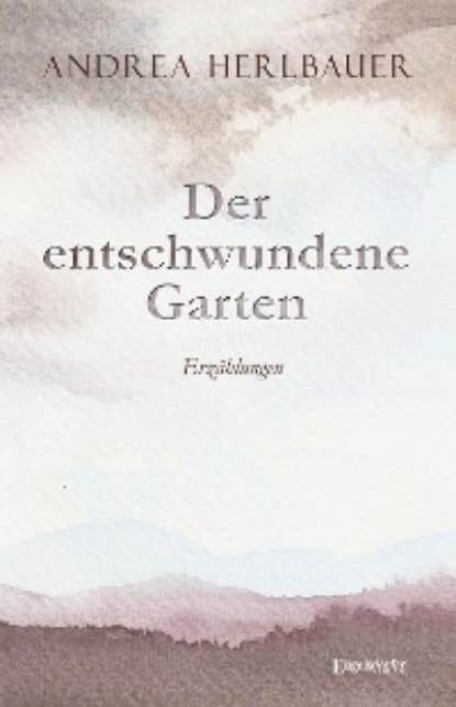 Herlbauer Andrea: Der entschwundene Garten