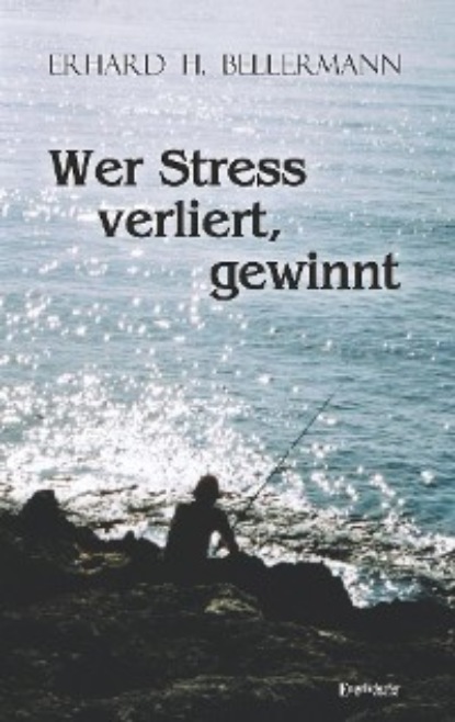 H. Erhard Bellermann: Wer Stress verliert, gewinnt