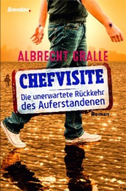 Gralle Albrecht: Chefvisite. Die unerwartete Rückkehr des Auferstandenen