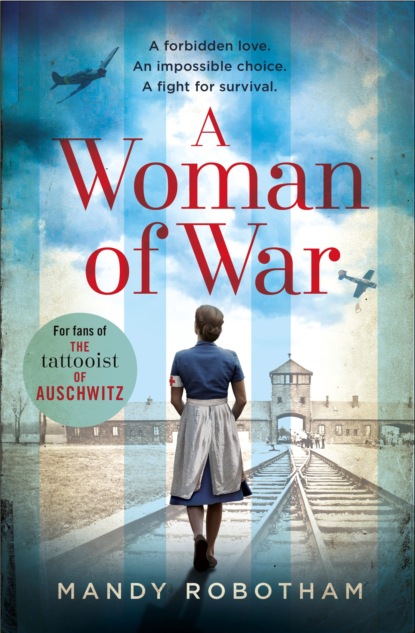 Robotham Mandy: A Woman of War: A new voice in historical fiction for 2018, for fans of The Tattooist of Auschwitz