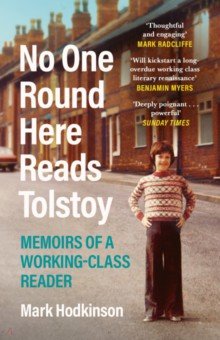 Hodkinson Mark: No One Round Here Reads Tolstoy. Memoirs of a Working-Class Reader
