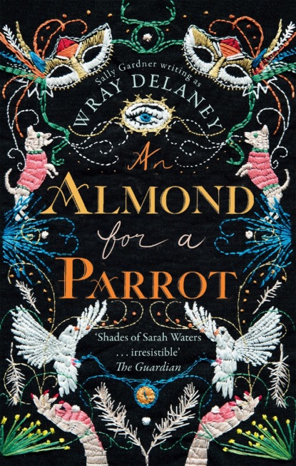 Delaney Wray: An Almond for a Parrot: the gripping and decadent historical page turner