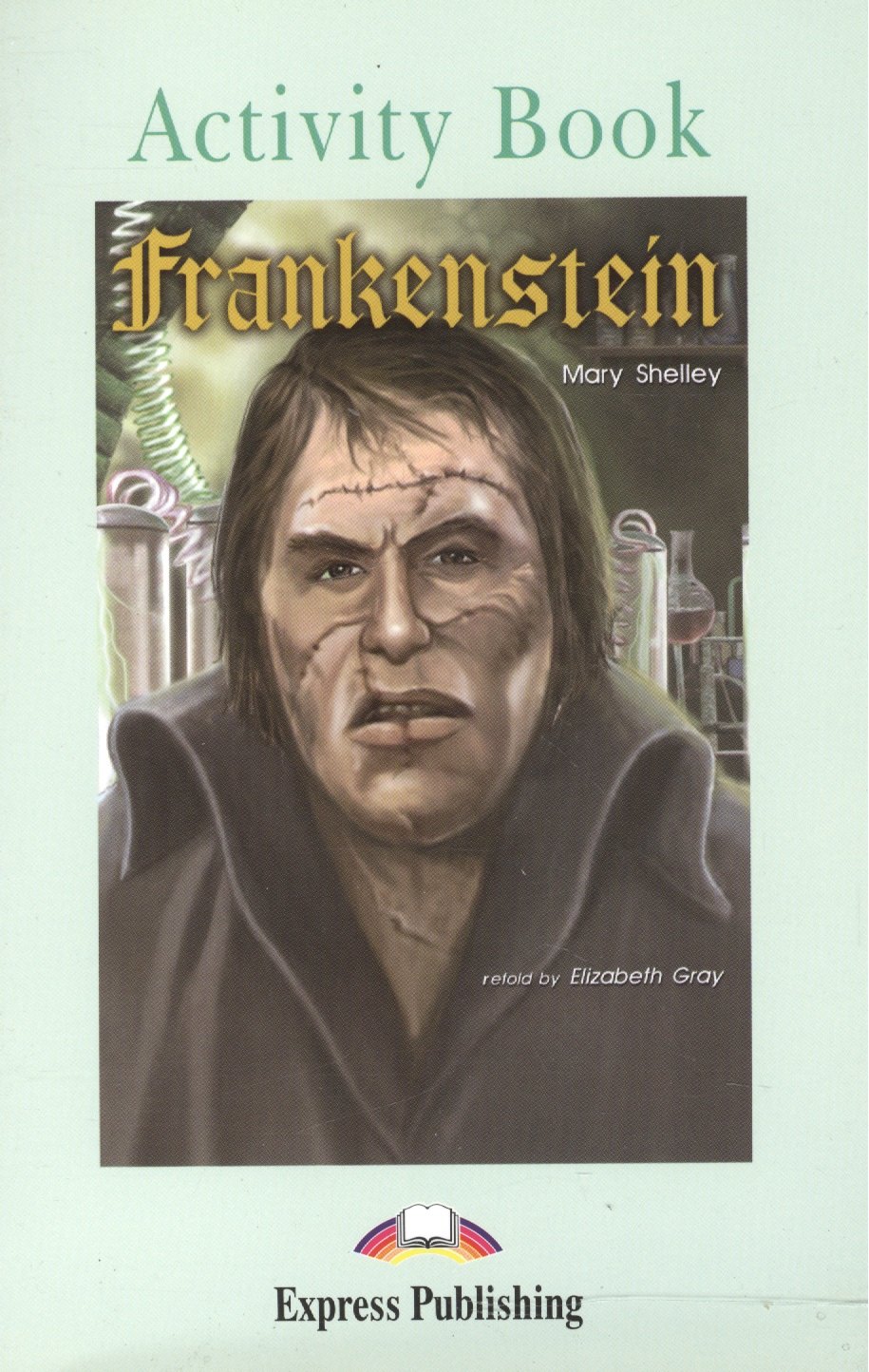 Mary Shelley: Graded Readers Level 3. Frankenstein. Activity Book