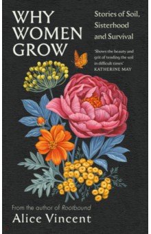 Vincent Alice: Why Women Grow. Stories of Soil, Sisterhood and Survival