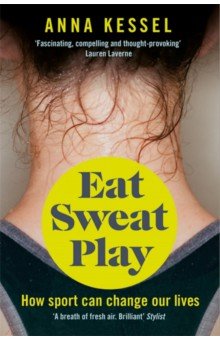Kessel Anna: Eat Sweat Play. How Sport Can Change Our Lives