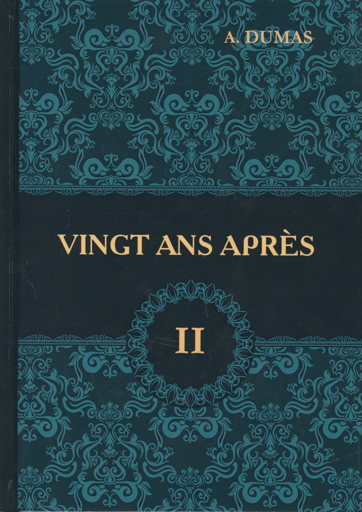 Dumas Ann: Vingt Ans Apres = Двадцать лет спустя. В 2 т. Т. 2: роман на франц.яз