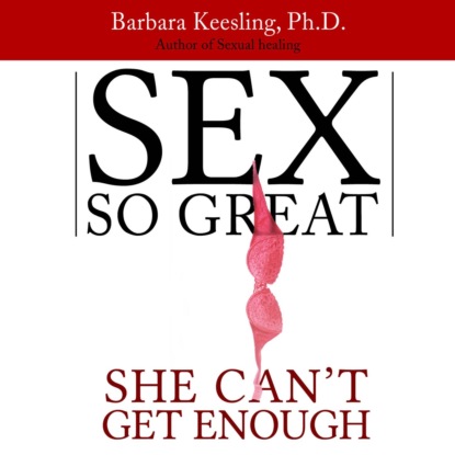 Keesling Barbara: Sex So Great She Can't Get Enough (Unabridged)