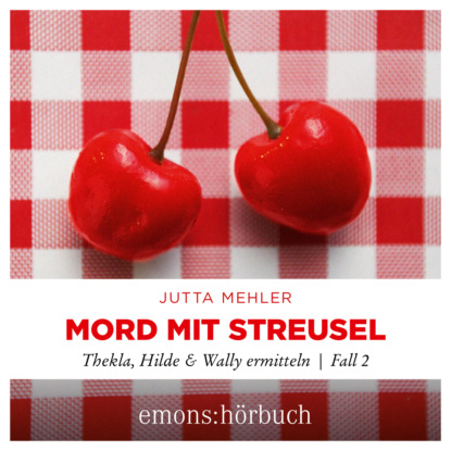 Mehler Jutta: Mord mit Streusel - Thekla, Hilde, Wally ermitteln, Fall 2 (Ungekürzt)