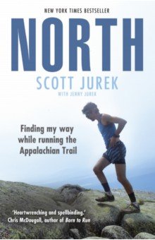 Jurek Scott: North. Finding My Way While Running the Appalachian Trail