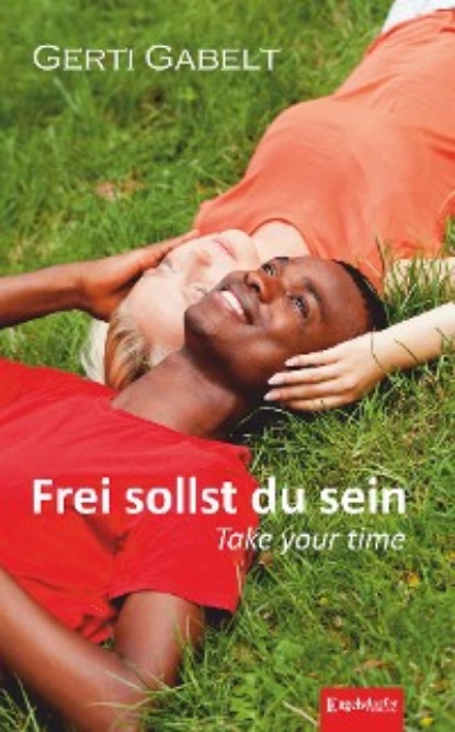 Gabelt Gerti: Frei sollst du sein – Take your time