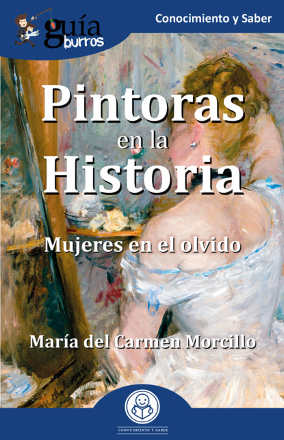 Morcillo María Carmen: GuíaBurros: Pintoras en la Historia