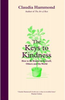 Hammond Claudia: The Keys to Kindness. How to be Kinder to Yourself, Others and the World