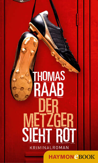 Raab Thomas: Der Metzger sieht rot - Kriminalroman