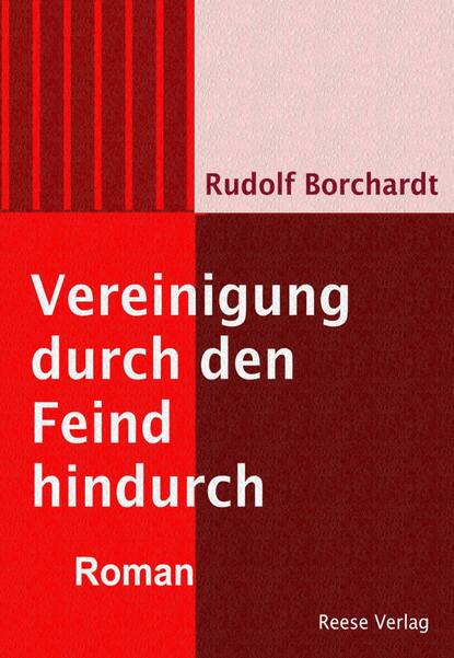 Borchardt Rudolf: Vereinigung durch den Feind hindurch