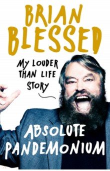 Blessed Brian: Absolute Pandemonium. My Louder Than Life Story