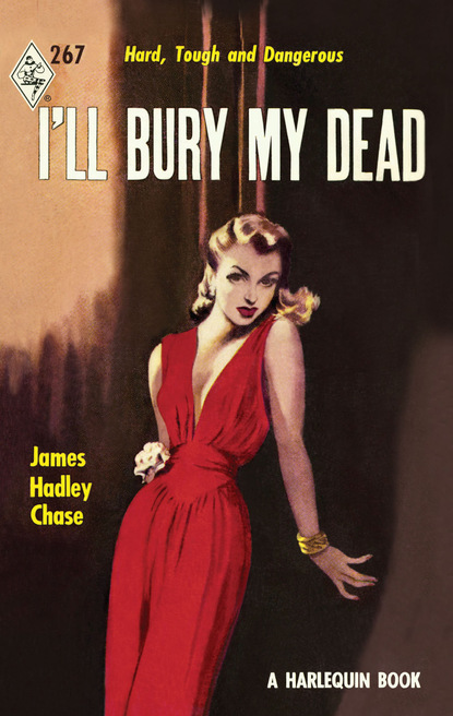 Hadley James Chase: I'll Bury My Dead