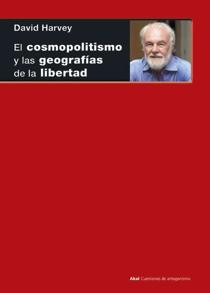 Harvey David: El cosmopolitismo y las geografías de la libertad