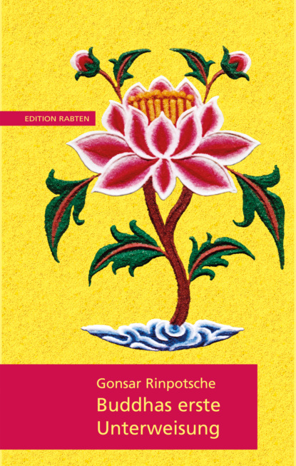 Gonsar Rinpotsche: Buddhas erste Unterweisung