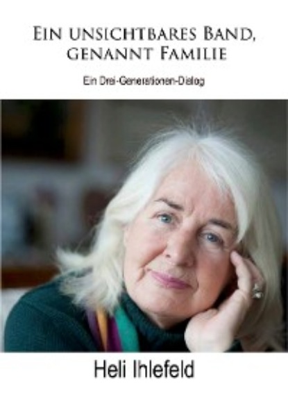 Ihlefeld Heli: Ein unsichtbares Band, genannt Familie