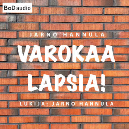 Hannula Jarno: Varokaa lapsia! - Kuinka peruskoulu pelastetaan? (lyhentämätön)