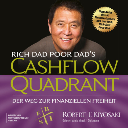 T. Robert Kiyosaki: Rich Dad Poor Dad's Cashflow-Quadrant - Der Weg zur finanziellen Freiheit (Ungekürzt)