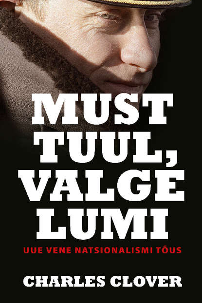 Clover Charles: Must tuul, valge lumi. Uue Vene natsionalismi tõus