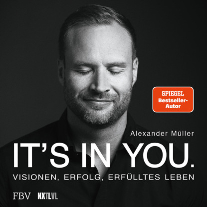 Müller Alexander: It's in you - Visionen, Erfolg, erfülltes Leben (Ungekürzt)