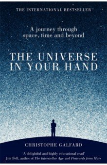 Galfard Christophe: The Universe in Your Hand. A Journey Through Space, Time and Beyond