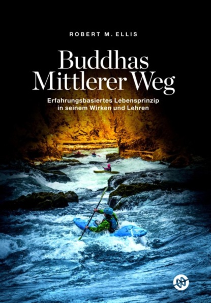 M. Robert Ellis: Buddhas Mittlerer Weg