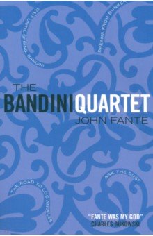 Fante John: The Bandini Quartet. Wait Until Spring, Bandini. The Road to Los Angeles. Ask the Dust