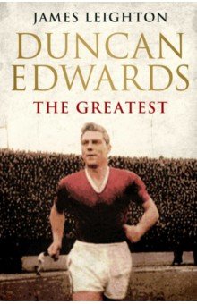 Leighton James: Duncan Edwards. The Greatest