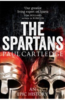 Cartledge Paul: The Spartans. An Epic History