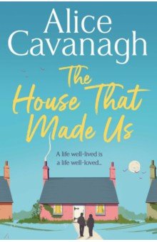 Cavanagh Alice: The House That Made Us