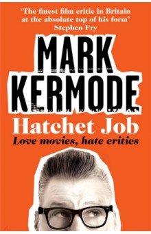 Kermode Mark: Hatchet Job