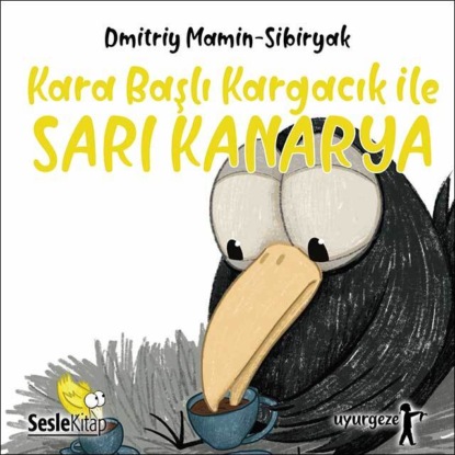 Mamin-Sibiryak Dmitry: İyi Uykular 6 - Kara Başlı Kargacık ile Sarı Kanarya