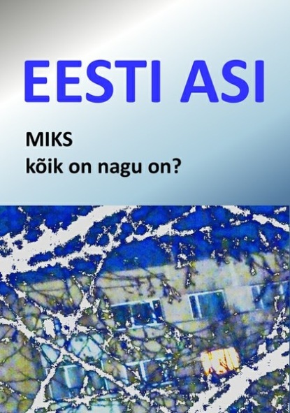 Eesti asi. Miks kõik on nagu on?
