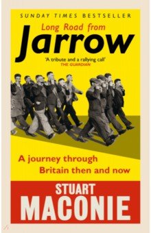 Maconie Stuart: Long Road from Jarrow. A journey through Britain then and now