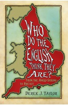 Taylor Derek J.: Who Do the English Think They Are? From the Anglo-Saxons to Brexit