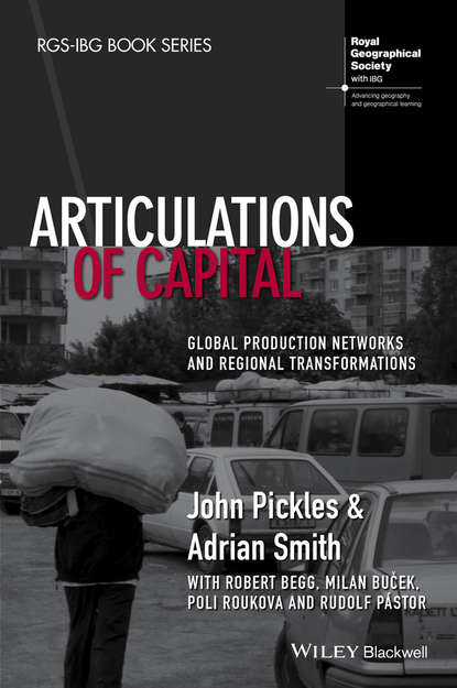 Smith Adrian: Articulations of Capital. Global Production Networks and Regional Transformations